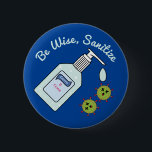 Be Wise Sanitise Funny Hand Hygiene 6 Cm Round Badge<br><div class="desc">Remind everyone to keep those hands clean!</div>