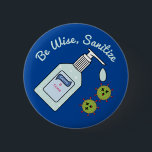 Be Wise Sanitise Funny Hand Hygiene 6 Cm Round Badge<br><div class="desc">Remind everyone to keep those hands clean!</div>