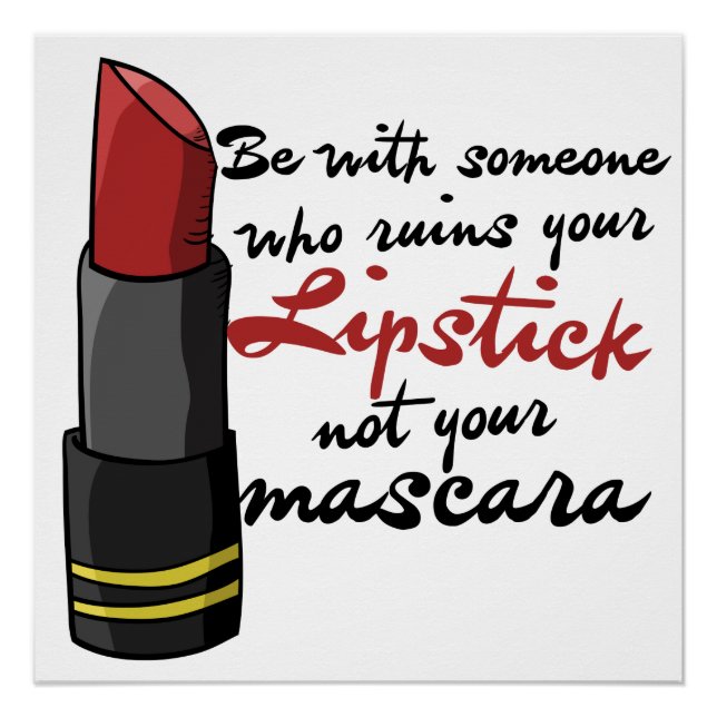 Be with someone who ruins your lipstick poster (Front)