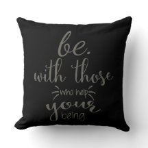 Be With Those Who Help Your Being Quote