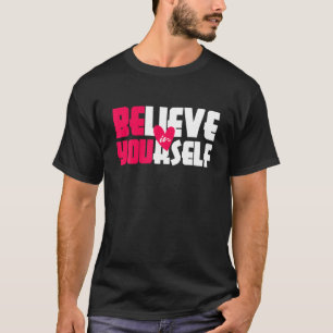 Be You Believe In Yourself Positive Message Motiva T-Shirt