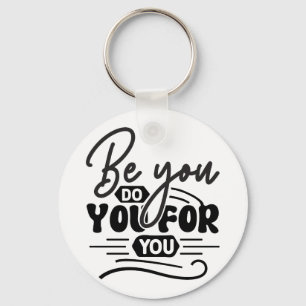 Be You Do You For You – Motivational Quote Design Key Ring