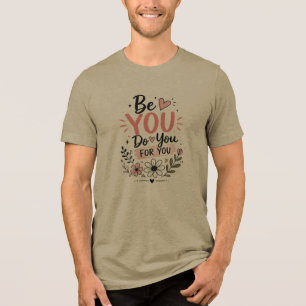 Be YOU Do YOU For YOU Motivational Quote T-Shirt Tri-Blend Shirt