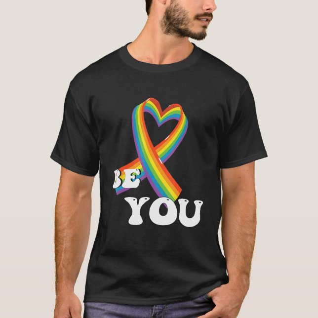 BE YOU Gay Pride Awareness Equality LGBTQ Pride Mo T-Shirt (Front)