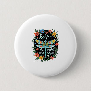 Be You The World Will Adjust - Dragonfly (2) 6 Cm Round Badge