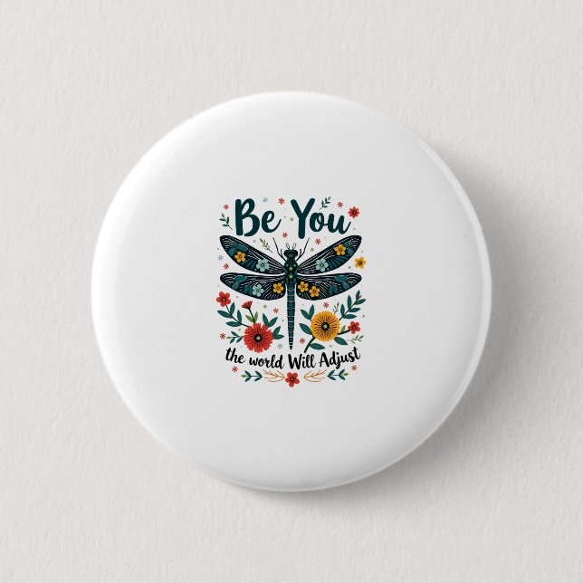 Be You The World Will Adjust - Dragonfly 6 Cm Round Badge (Front)