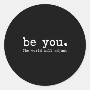 Be You The World Will Adjust Funny Sarcasm Quote  Classic Round Sticker