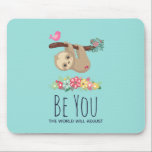 Be You The World Will Adjust Funny Saying Sloth Mouse Mat<br><div class="desc">A mouse pad with an amusing saying: Be You the world will adjust. Designed with an illustration of a cute brown sloth hanging upside down. This funny little guy is holding onto a branch which has a little pink bird on one side of the branch and a doodle-style rose bouquet...</div>