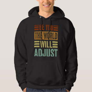 Be You  The World Will Adjust Hoodie