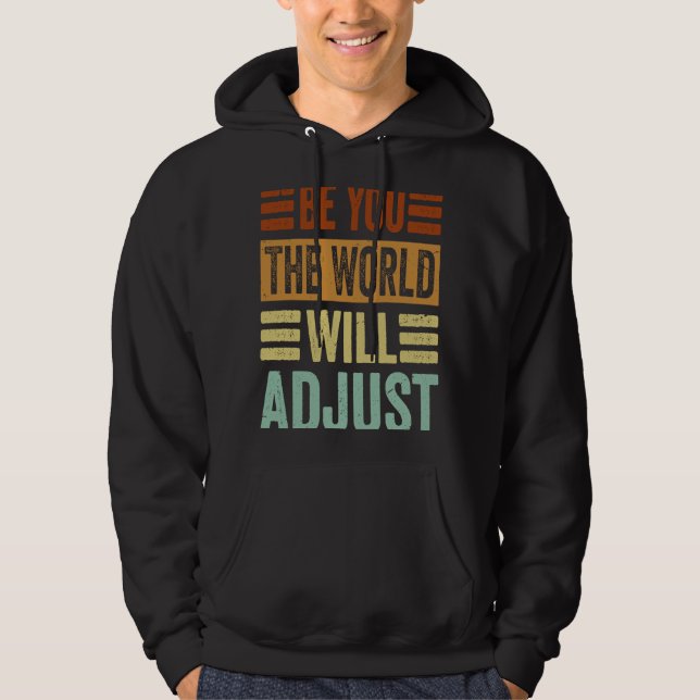 Be You  The World Will Adjust Hoodie (Front)