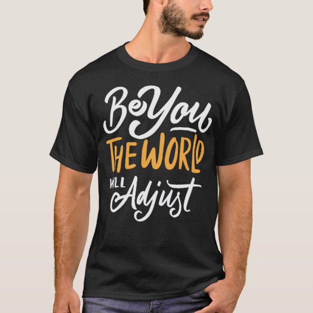 Be you the world will adjust T-Shirt (Front)