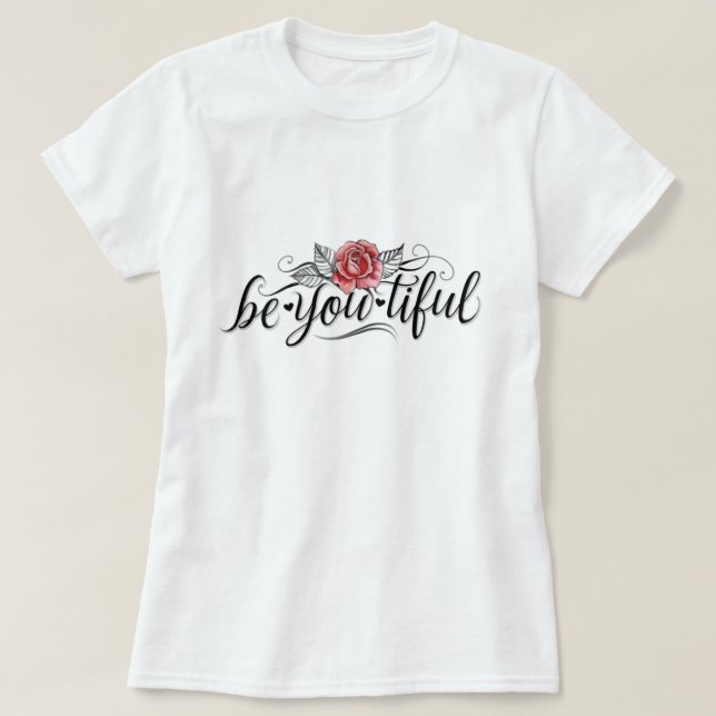 Be-you-tiful beautiful girl, be you, girls, women T-Shirt (Design Front)