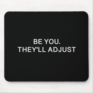 Be You'll They'll Adjust Mouse Mat