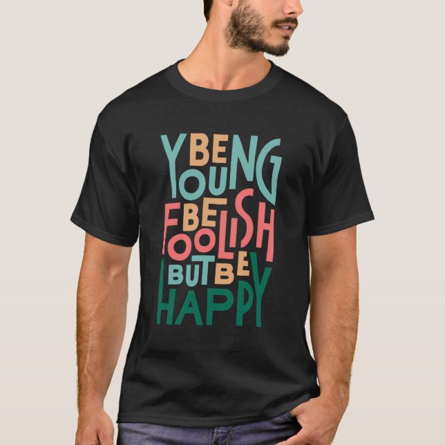 Be Young Be Foolish T-Shirt (Front)