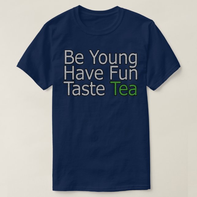 Be Young Have Fun Taste Tea Quote T-Shirt (Design Front)