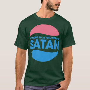 Be Young Have Fun Worship Satan T-Shirt