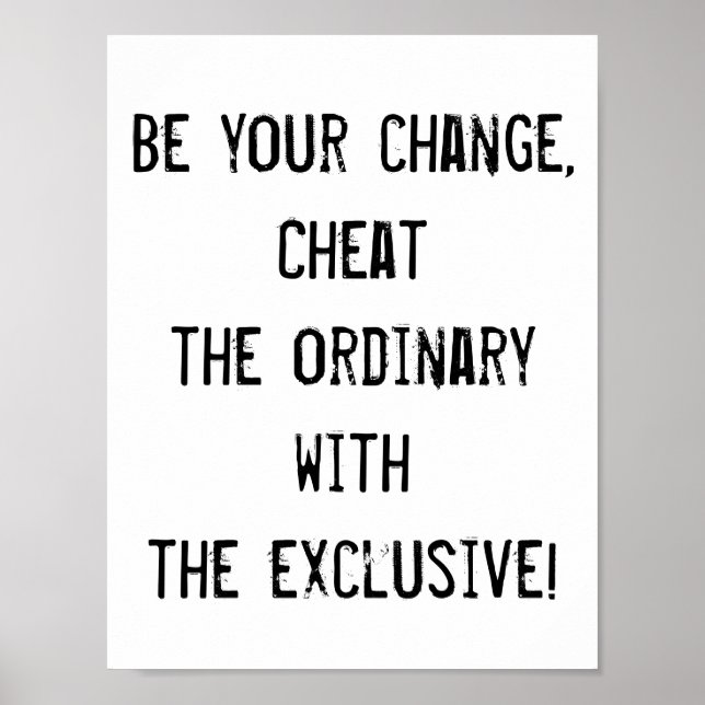 Be your change, cheat the ordinary, quote poster (Front)