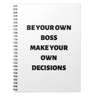Be your own boss make your own decisions notebook