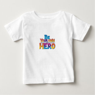 Be Your Own Hero Baby T-Shirt