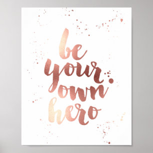 Be Your Own Hero   Faux Rose Gold Foil Art Print