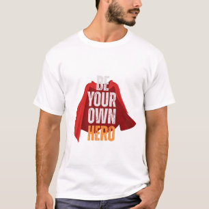 Be Your Own Hero  T-Shirt
