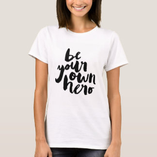 BE YOUR OWN HERO | T-SHIRT
