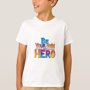 Be Your Own Hero T-Shirt
