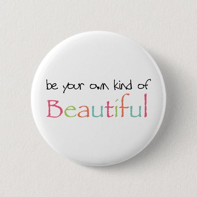Be Your Own Kind of Beautiful 6 Cm Round Badge (Front)