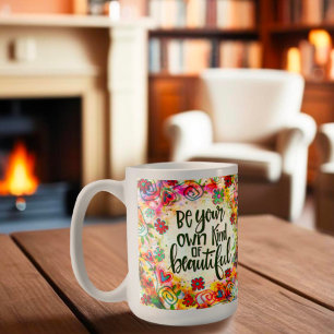 Be Your Own Kind of Beautiful Coffee Mug