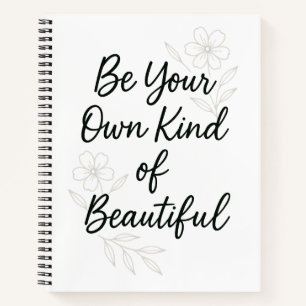 Be Your Own Kind of Beautiful Inspirational Quote Notebook