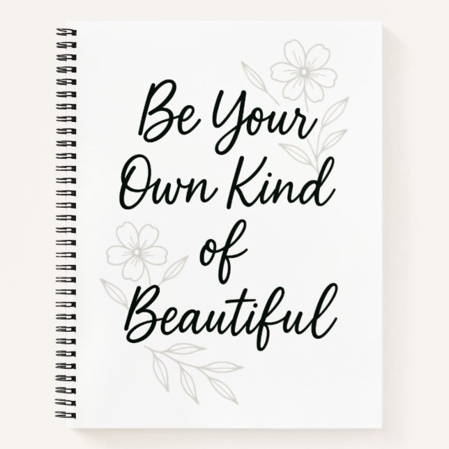 Be Your Own Kind of Beautiful Inspirational Quote  Notebook (Front)