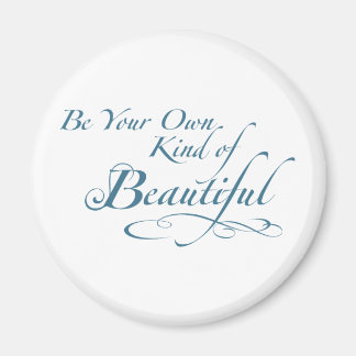 Be Your Own Kind of Beautiful Magnet