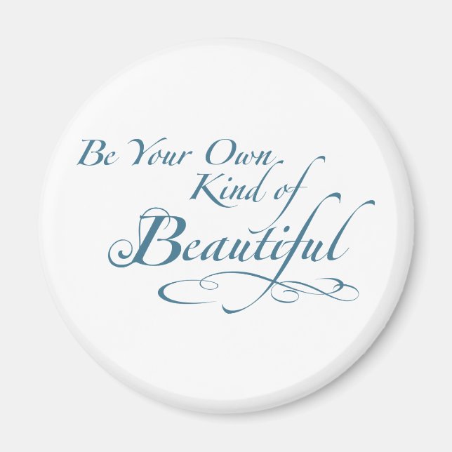 Be Your Own Kind of Beautiful Magnet (Front)