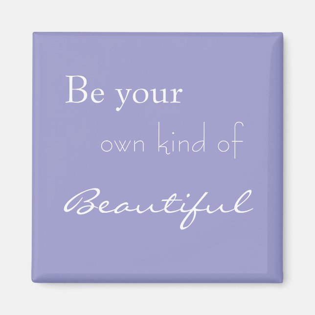 Be Your Own Kind of Beautiful Magnet (Front)