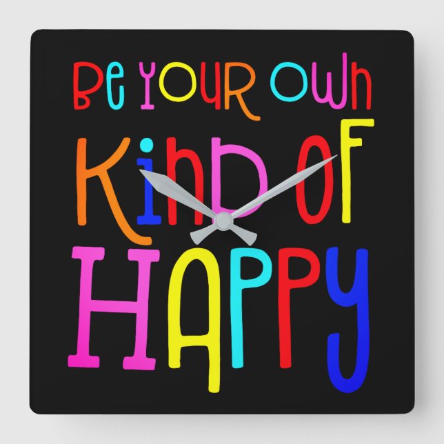 Be Your Own Kind Of Happy Colourful Quote Black Square Wall Clock (Front)