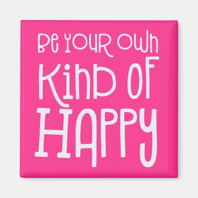Be your own kind of Happy Positive White Pink Magnet (Front)