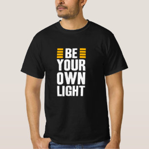Be Your Own Light Inspirational Saying Quote T-Shirt