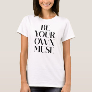 Be Your Own Muse  T-Shirt
