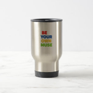 Be Your Own Muse Travel Mug