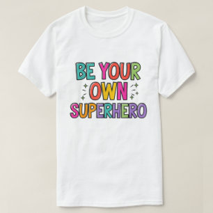 Be Your Own Superhero Colorful Quote Shirt