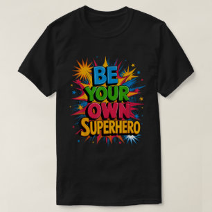 Be Your Own Superhero Comic Pop Art Shirt