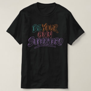 Be Your Own Superhero Empowerment Quote T-Shirt