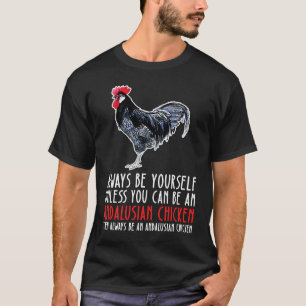 Be Yourself Always And Be A Andalusian Chicken T-Shirt