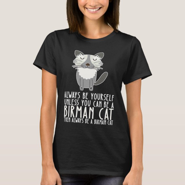 Be Yourself Always And Be A Birman Cat T-Shirt (Front)