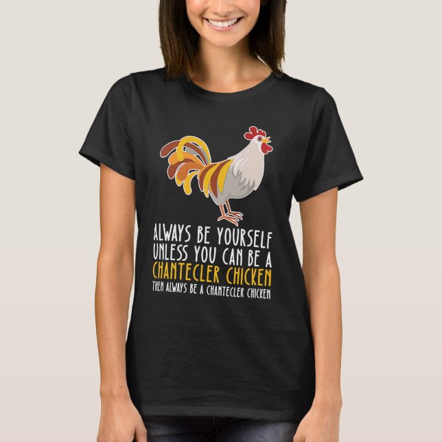 Be Yourself Always And Be A Chantecler Chicken T-Shirt (Front)