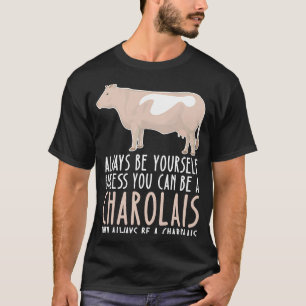 Be Yourself Always And Be A Charolais T-Shirt