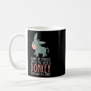 Be Yourself Always And Be A Donkey  Coffee Mug