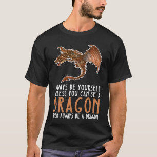 Be Yourself Always And Be A Dragon T-Shirt