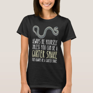 Be Yourself Always And Be A Garter Snake T-Shirt