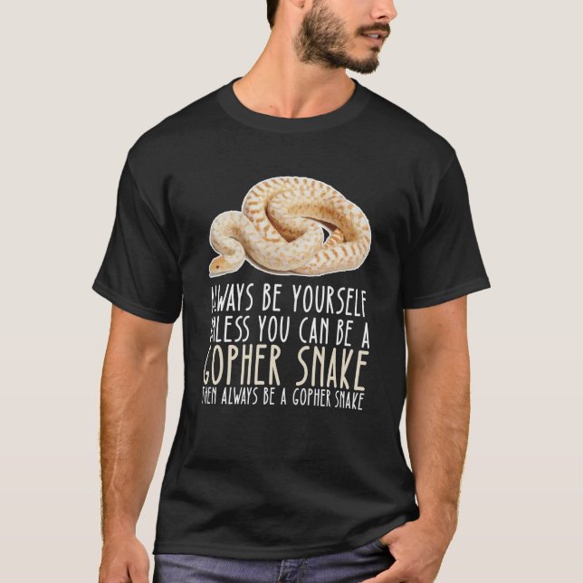 Be Yourself Always And Be A Gopher Snake T-Shirt (Front)